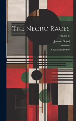 The Negro Races: A Sociological Study; Volume II - Dowd, Jerome