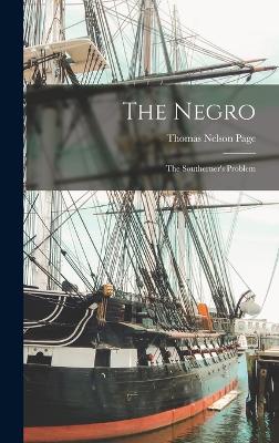 The Negro: The Southerner's Problem - Page, Thomas Nelson