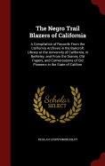 The Negro Trail Blazers of California: A Compilation of Records From the California Archives in the Bancroft Library at the University of California, in Berkeley; and From the Diaries, Old Papers, and Conversations of Old Pioneers in the State of Californ