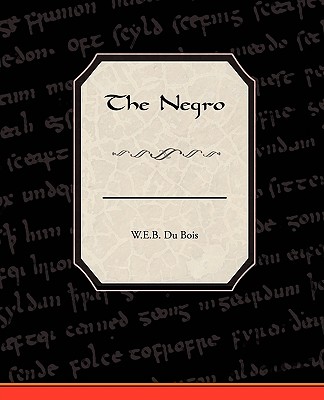 The Negro - Du Bois, W E B, PH.D.