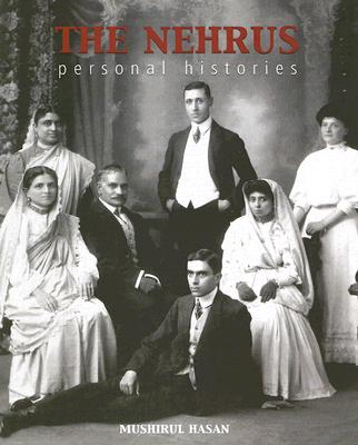 The Nehrus: Personal Histories - Hasan, Mushirul, Professor, and Kapoor, Priya (Editor)