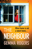 The Neighbour: A page-turning thriller from Gemma Rogers, author of The Feud