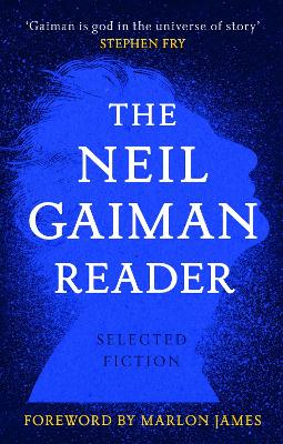 The Neil Gaiman Reader: Selected Fiction - Gaiman, Neil, and James, Marlon (Foreword by)