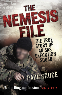 The Nemesis File - The True Story of an SAS Execution Squad - Bruce, Paul