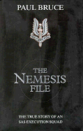 The Nemesis File: The True Story of an SAS Execution Squad - Bruce, Paul