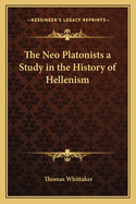 The Neo Platonists a Study in the History of Hellenism