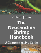 The Neocaridina Shrimp Handbook: A complete guide to Cherry Shrimp