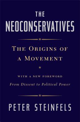 The Neoconservatives: The Origins of a Movement - Steinfels, Peter