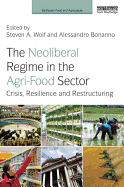 The Neoliberal Regime in the Agri-Food Sector: Crisis, Resilience, and Restructuring