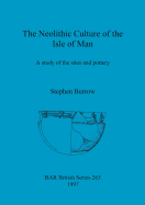 The Neolithic Culture of the Isle of Man: A study of the sites and pottery