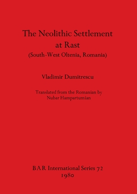 The Neolithic Settlement of Rast (South-West Oltenia Romania): (South-West Oltenia, Romania) - Dumitrescu, Vladimir, and Hampartumian, Nubar (Translated by)