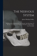 The Nervous System: An Elementary Handbook Of The Anatomy And Physiology Of The Nervous System For The Use Of Students Of Psychology And Neurology