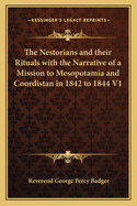 The Nestorians and their Rituals with the Narrative of a Mission to Mesopotamia and Coordistan in 1842 to 1844 V1