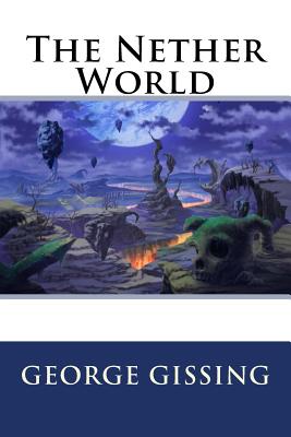 The Nether World - Gissing, George