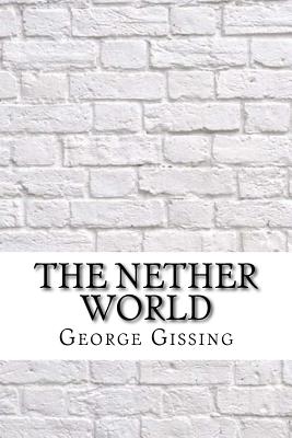 The Nether World - Gissing, George