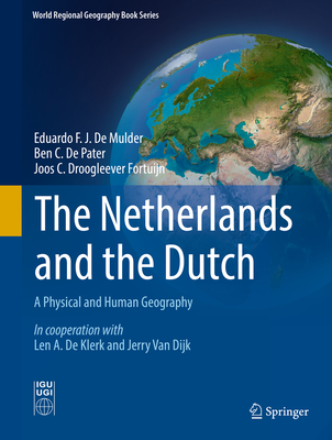 The Netherlands and the Dutch: A Physical and Human Geography - de Mulder, Eduardo F J, and de Pater, Ben C, and Droogleever Fortuijn, Joos C