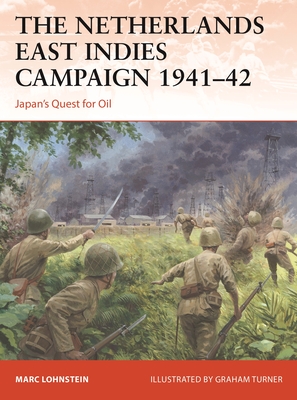 The Netherlands East Indies Campaign 1941-42: Japan's Quest for Oil - Lohnstein, Marc