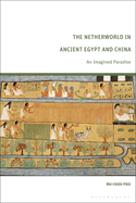 The Netherworld in Ancient Egypt and China: An Imagined Paradise
