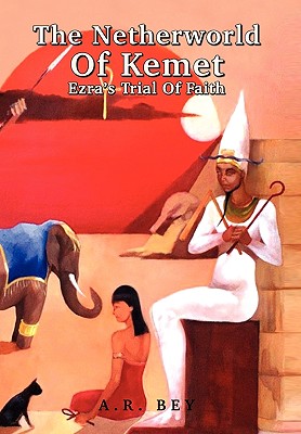 The Netherworld Of Kemet - Bey, A R