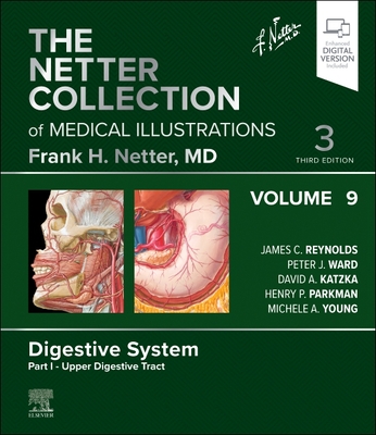 The Netter Collection of Medical Illustrations: Digestive System, Volume 9, Part I - Upper Digestive Tract - Reynolds, James C, MD (Editor), and Ward, Peter J, PhD (Editor), and Katzka, David A, MD (Editor)