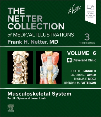 The Netter Collection of Medical Illustrations: Musculoskeletal System, Volume 6, Part II - Spine and Lower Limb - Iannotti, Joseph P, M.D., Ph.D. (Editor), and Parker, Richard, M.D. (Editor), and Mroz, Tom, MD (Editor)