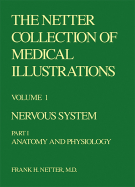 The Netter Collection of Medical Illustrations - Nervous System: Part I - Anatomy and Physiology - Netter, Frank H, MD, and Aminoff, Michael J, MD, Dsc, Frcp, and Pomeroy, Scott, MD, PhD