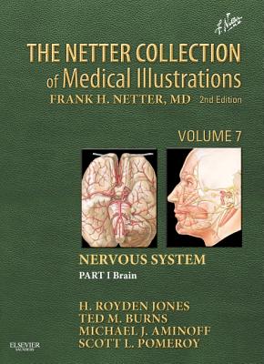 The Netter Collection of Medical Illustrations: Nervous System, Volume 7, Part I - Brain - Jones Jr., H. Royden, and Burns, Ted, MD, and Aminoff, Michael J., MD, DSc, FRCP