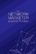 The Network Marketer Business Planner: Best Planner for MLM to Increase Productivity, Achieve Your Goals & Make Your Network Marketing Business Grow - Non-Dated