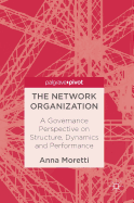The Network Organization: A Governance Perspective on Structure, Dynamics and Performance