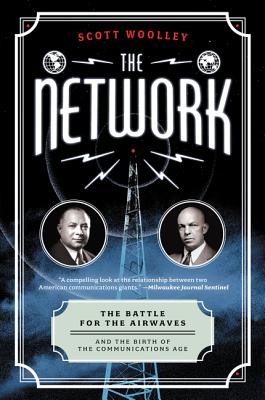 The Network: The Battle for the Airwaves and the Birth of the Communications Age - Woolley, Scott