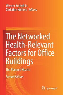 The Networked Health-Relevant Factors for Office Buildings: The Planned Health - Seiferlein, Werner (Editor), and Kohlert, Christine (Editor)