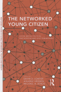 The Networked Young Citizen: Social Media, Political Participation and Civic Engagement