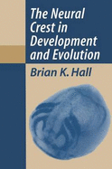 The Neural Crest in Development and Evolution - Hall, Brian Keith