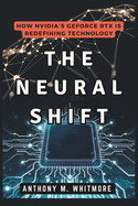 The Neural Shift: How NVIDIA's GeForce RTX Is Redefining Technology: AI, GPU Performance, and the Future of Graphics