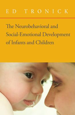 The Neurobehavioral and Social-Emotional Development of Infants and Children - Tronick, Ed