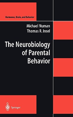 The Neurobiology of Parental Behavior - Numan, Michael, and Insel, Thomas R