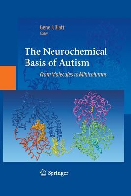 The Neurochemical Basis of Autism: From Molecules to Minicolumns - Blatt, Gene J (Editor)