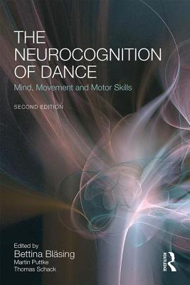The Neurocognition of Dance: Mind, Movement and Motor Skills - Blsing, Bettina (Editor), and Puttke, Martin (Editor), and Schack, Thomas (Editor)