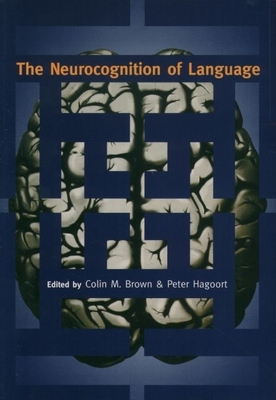 The Neurocognition of Language - Brown, Colin M (Editor), and Hagoort, Peter (Editor)