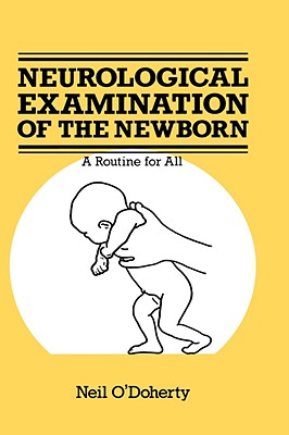 The Neurological Examination of the Newborn - O'Doherty, N