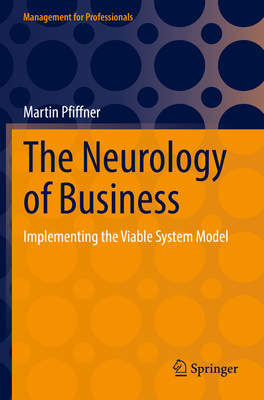 The Neurology of Business: Implementing the Viable System Model - Pfiffner, Martin, and Kyburz, Mark (Translated by)