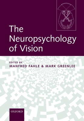 The Neuropsychology of Vision - Fahle, Manfred (Editor), and Greenlee, Mark (Editor)