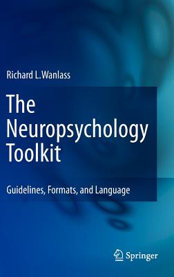 The Neuropsychology Toolkit: Guidelines, Formats, and Language - Wanlass, Richard L