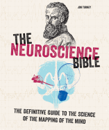 The Neuroscience Bible: The Definitive Guide to the Science of the Mapping of the Mind