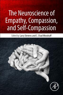 The Neuroscience of Empathy, Compassion, and Self-Compassion - Stevens, Larry Charles (Editor), and Woodruff, C. Chad (Editor)