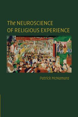 The Neuroscience of Religious Experience - McNamara, Patrick, Ph.D.