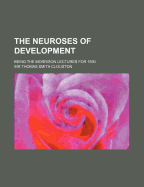 The Neuroses of Development: Being the Morrison Lectures for 1890