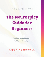 The Neurospicy Guide for Beginners: The Tiny Introduction to Neurodiversity