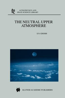The Neutral Upper Atmosphere - Ghosh, S.N.