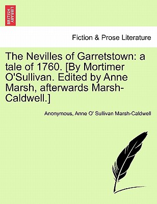 The Nevilles of Garretstown: A Tale of 1760. [By Mortimer O'Sullivan. Edited by Anne Marsh, Afterwards Marsh-Caldwell.] - Anonymous, and Marsh-Caldwell, Anne